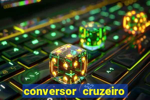 conversor cruzeiro para real